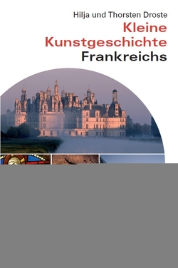 Kleine Kunstgeschichte Frankreichs von Droste,  Hilja, Droste,  Thorsten