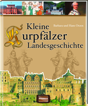 Kleine Kurpfälzer Landesgeschichte von Otzen,  Barbara, Otzen,  Hans