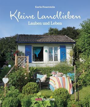 Kleine Landlieben, Lauben und Leben von Feuerstein,  Karin, Gerheim,  Dirk, Goldbecker,  Ira