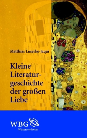 Kleine Literaturgeschichte der großen Liebe von Luserke-Jaqui,  Matthias