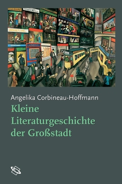 Kleine Literaturgeschichte der Großstadt von Corbineau-Hoffmann,  Angelika
