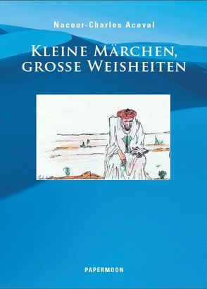 Kleine Märchen, Grosse Weisheiten von Aceval,  Naceur-Charles, Eißler,  Carola