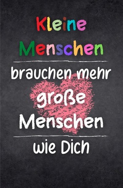 Kleine Menschen brauchen mehr große Menschen wie Dich von Reese,  Claudia