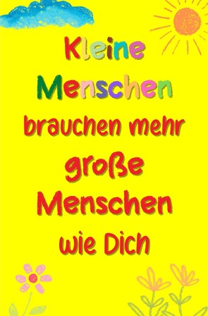 Kleine Menschen brauchen mehr große Menschen wie Dich von Reese,  Claudia