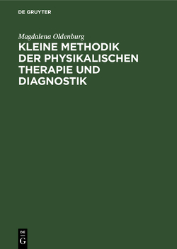 Kleine Methodik der physikalischen Therapie und Diagnostik von Oldenburg,  Magdalena