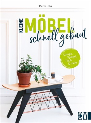 Kleine Möbel schnell gebaut von Korch,  Katrin, Lota,  Pierre