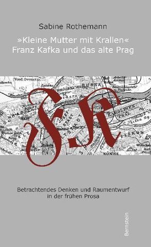 Kleine Mutter mit Krallen – Franz Kafka und das alte Prag von Rothemann,  Sabine