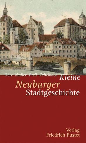 Kleine Neuburger Stadtgeschichte von Goetz,  Thomas, Nadler,  Markus, Prell,  Marcus, Zeitelhack,  Barbara