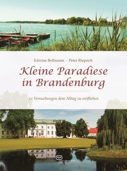 Kleine Paradiese in Brandenburg von Bollmann,  Edwine, Rieprich,  Peter