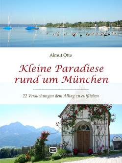 Kleine Paradiese rund um München von Otto,  Almut