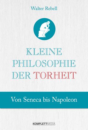 Kleine Philosophie der Torheit von Rebell,  Walter