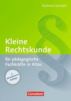 Kleine Rechtskunde für pädagogische Fachkräfte in Kitas (2., aktualisierte Auflage) von Gerstein,  Hartmut