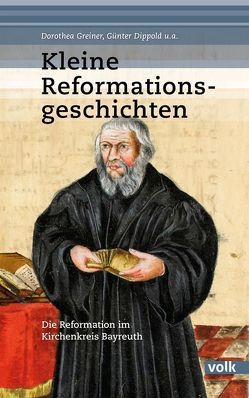 Kleine Reformationsgeschichten von Dippold,  Günter, Greiner,  Dorothea