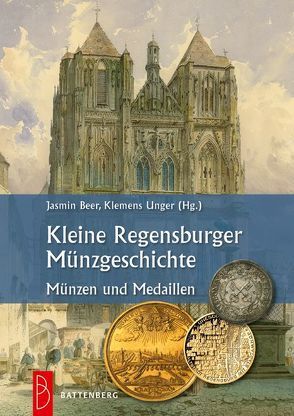Kleine Regensburger Münzgeschichte von Beer,  Jasmin, Unger,  Klemens