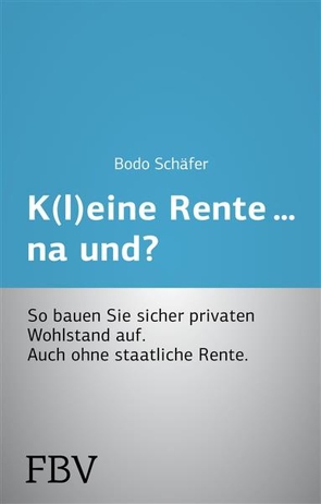 K(l)eine Rente…na und? von Schäfer,  Bodo