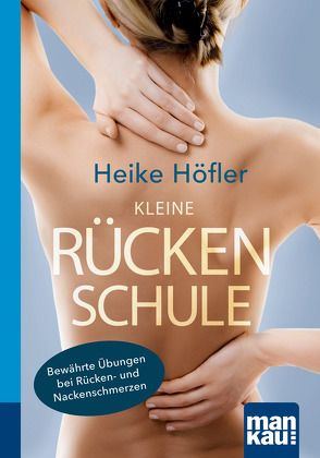 Kleine Rückenschule. Kompakt-Ratgeber von Höfler,  Heike