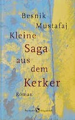 Kleine Saga aus dem Kerker von Mustafaj,  Besnik, Roehm,  Joachim