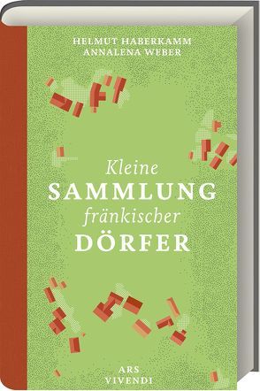 Kleine Sammlung fränkischer Dörfer – Ausgezeichnet als Deutschlands schönstes Regionalbuch 2019 von Haberkamm,  Helmut, Weber,  Annalena