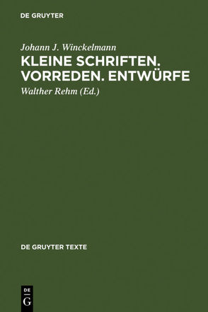 Kleine Schriften • Vorreden • Entwürfe von Kunze,  Max, Rehm,  Walther, Sichtermann,  Hellmut, Winckelmann,  Johann J