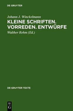 Kleine Schriften • Vorreden • Entwürfe von Kunze,  Max, Rehm,  Walther, Sichtermann,  Hellmut, Winckelmann,  Johann J
