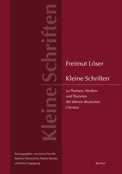 Kleine Schriften zu Themen, Werken und Theorien der älteren deutschen Literatur von Franzke,  Janina, Helmschrott,  Stefanie, Löser,  Freimut, Steinke,  Robert, Vogelgsang,  Klaus