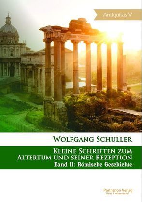 Kleine Schriften zum Altertum und seiner Rezeption von Rubel,  Alexander, Schuller,  Wolfgang