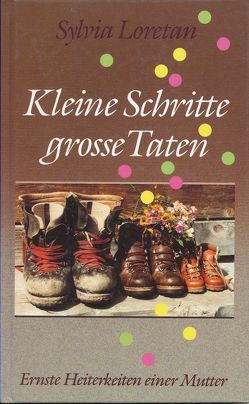 Kleine Schritte – grosse Taten von Loretan,  Sylvia