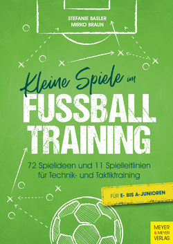 Kleine Spiele im Fußballtraining von Basler,  Stefanie, Braun,  Mirko