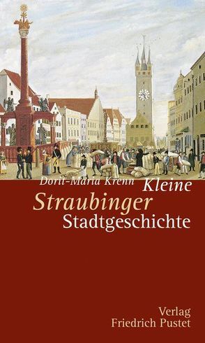 Kleine Straubinger Stadtgeschichte von Krenn,  Dorit-Maria