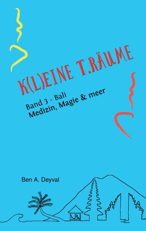 K(L)EINE T.RÄUME – Band 3 aus dem speziellen Genre der Medizinischen Belletristik von Deyval,  Ben A.