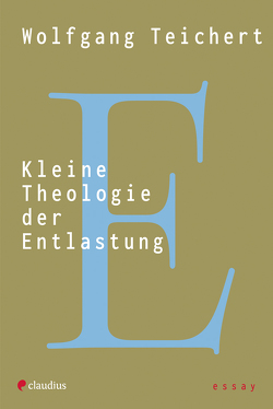 Kleine Theologie der Entlastung von Teichert,  Wolfgang