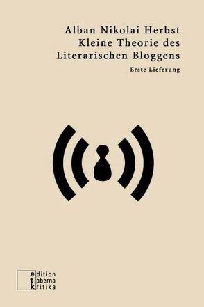 Kleine Theorie des Literarischen Bloggens von Herbst,  Alban N