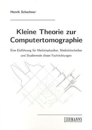 Kleine Theorie zur Computertomographie von Schachner,  Henrik