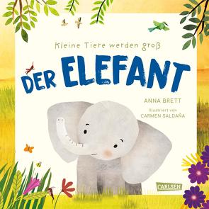 Kleine Tiere werden groß – Der Elefant von Brett,  Anna, Pfeiffer,  Fabienne, Saldana,  Carmen