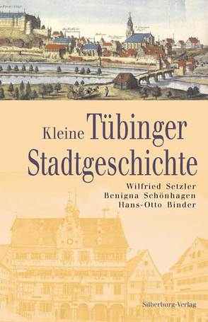 Kleine Tübinger Stadtgeschichte von Binder,  Hans O, Schönhagen,  Benigna, Setzler,  Wilfried