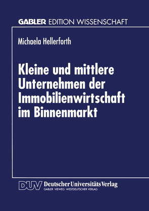 Kleine und mittlere Unternehmen der Immobilienwirtschaft im Binnenmarkt von Hellerforth,  Michaela