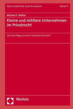 Kleine und mittlere Unternehmen im Privatrecht von Müller,  Michael F.