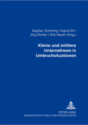 Kleine und mittlere Unternehmen in Umbruchsituationen von Nissen,  Dirk, Ott,  Ingrid, Richter,  Jörg, Schöning,  Stephan