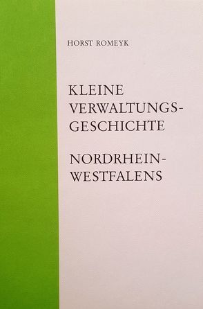Kleine Verwaltungsgeschichte Nordrhein-Westfalens von Romeyk,  Horst