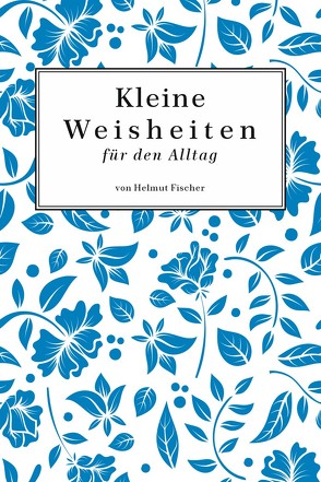 Kleine Weisheiten von Fischer,  Helmut