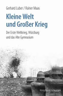 Kleine Welt und Großer Krieg von Luber,  Gerhard, Maas,  Rainer