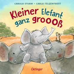 Kleiner Elefant ganz groooß von Felgentreff,  Carla, Sturm,  Carola
