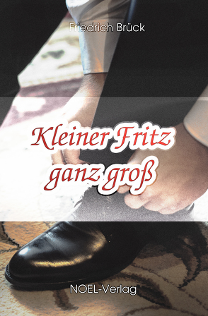 Kleiner Fritz ganz groß von Brück,  Friedrich