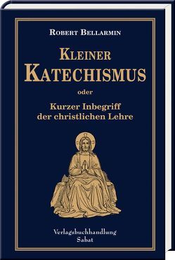 Kleiner Katechismus oder kurzer Inbegriff der christlichen Lehre von Bellarmin,  Robert, Krawutzcky,  Adam