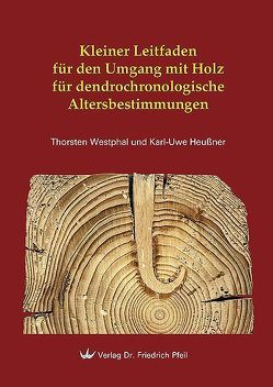 Kleiner Leitfaden für den Umgang mit Holz für dendrochronologische Altersbestimmungen von HEUSSNER,  Karl-Uwe, Westphal,  Thorsten