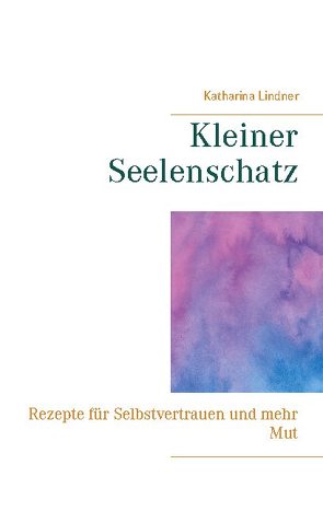 Kleiner Seelenschatz von Lindner,  Katharina