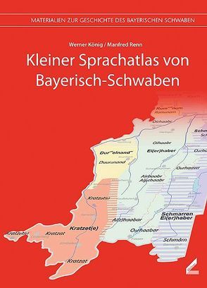 Kleiner Sprachatlas von Bayerisch-Schwaben von König,  Werner, Renn,  Manfred