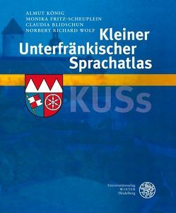 Kleiner Unterfränkischer Sprachatlas (KUSs) von Blidschun,  Claudia, Fritz-Scheuplein,  Monika, König,  Almut, Wolf,  Norbert Richard