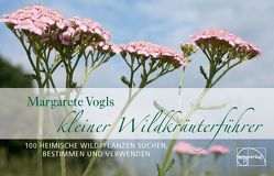 Kleiner Wildkräuterführer von Vogl,  Margarete