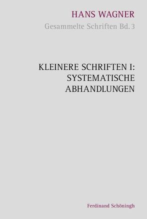 Kleinere Schriften I: Systematische Abhandlungen von Aschenberg,  Reinhold, Grünewald,  Bernward, Nachtsheim,  Stephan, Oberer,  Hariolf, Wagner,  Hans